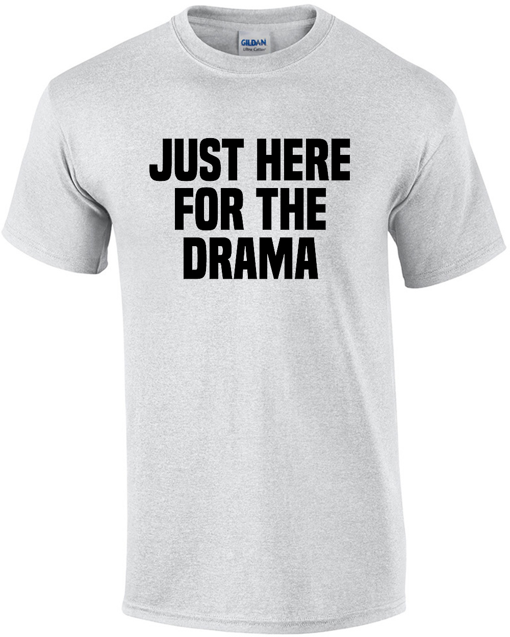 Just here for the drama - funny sarcastic t-shirt