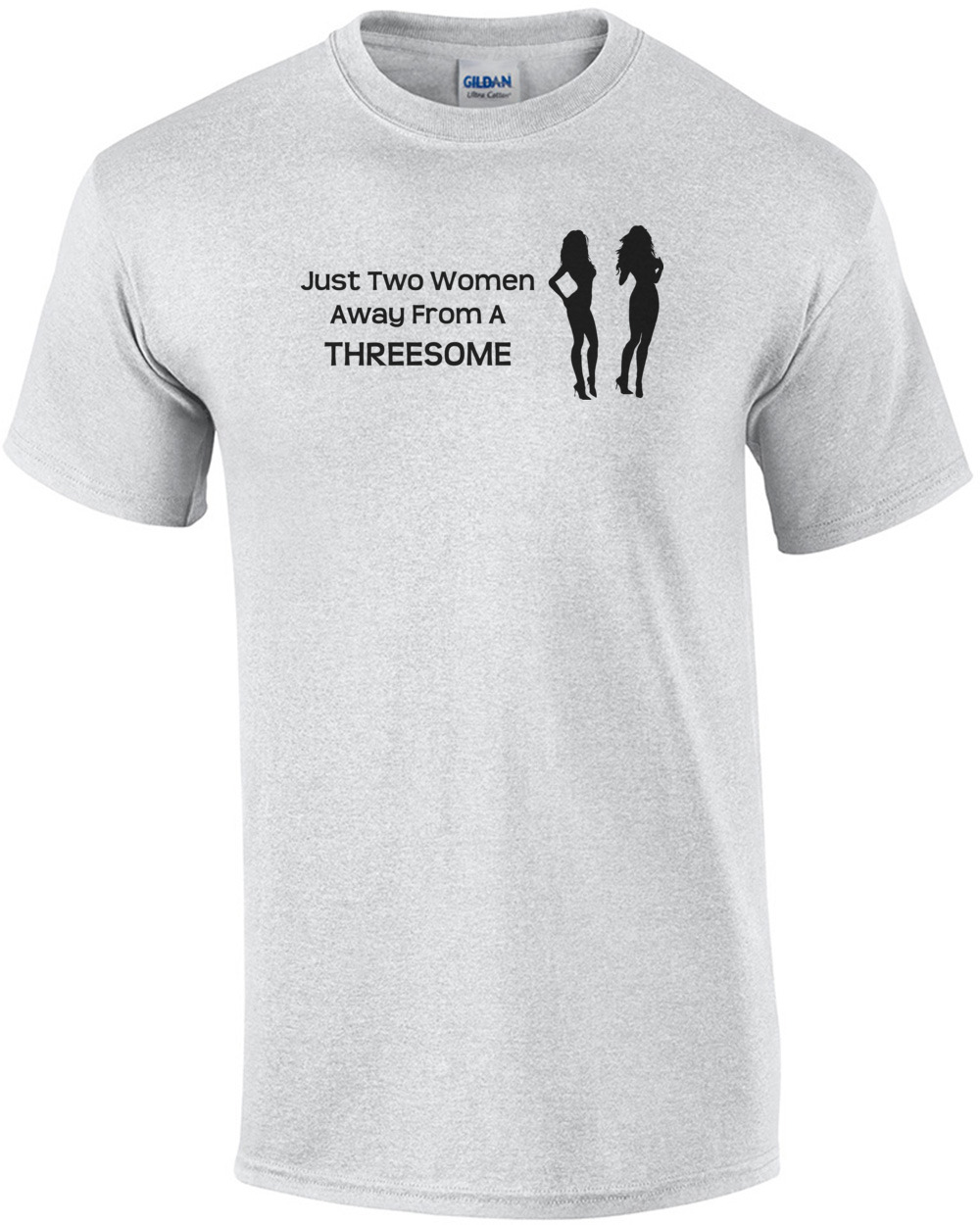 Just Two Women Away From A Threesome T-shirt