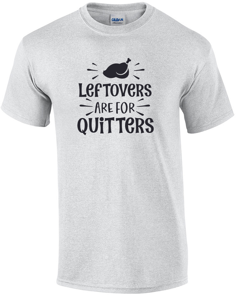 Leftovers Are for Quitters - Thanksgiving Tee