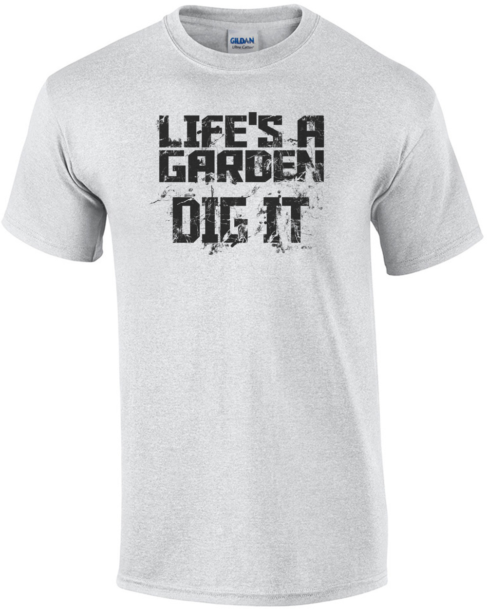 Lifes A Garden Dig It T-Shirt