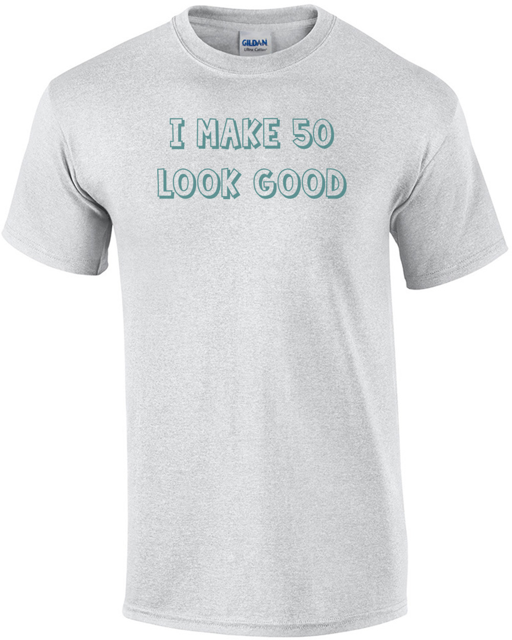 I make 50 look good - fifty 50 birthday t-shirt Shirt
