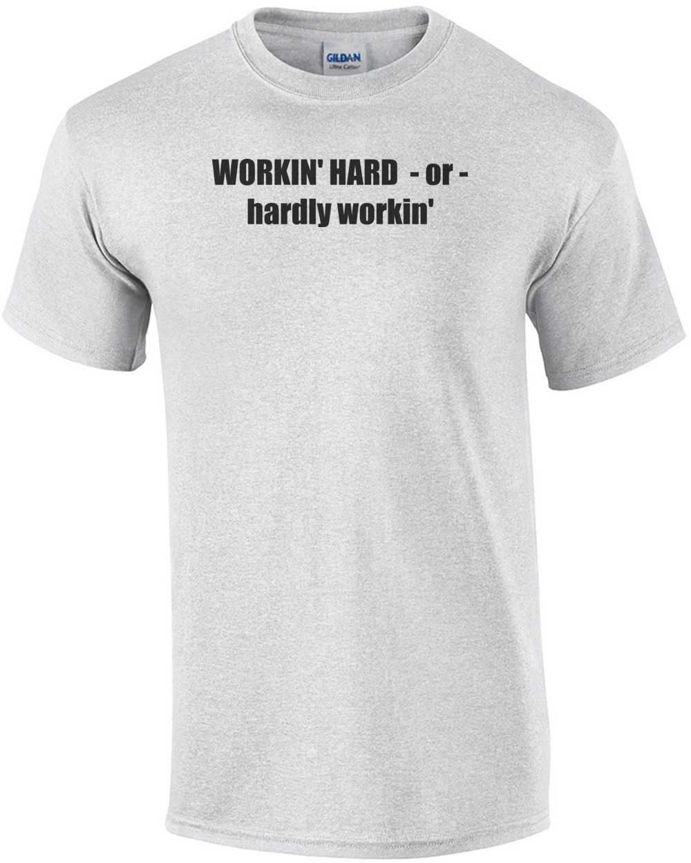 WORKIN' HARD  - or - hardly workin' funny Shirt