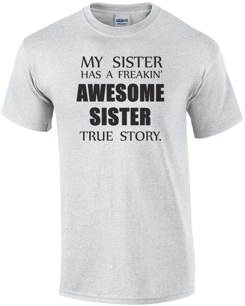 My sister has a freakin' awesome sister true story t-shirt