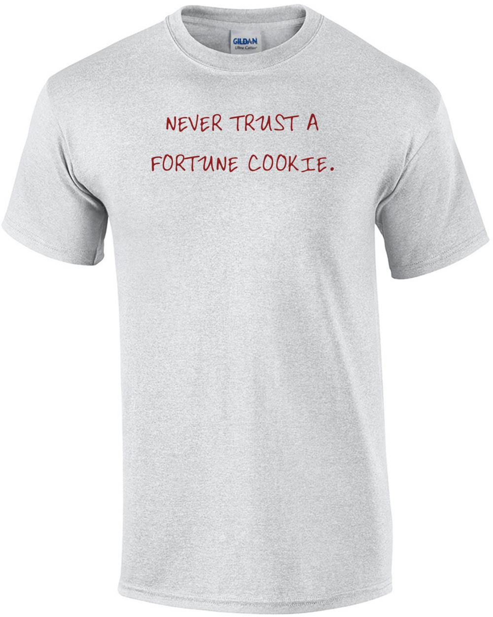 NEVER TRUST A FORTUNE COOKIE. Shirt