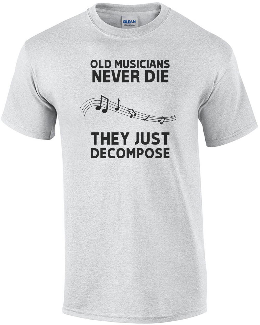 Old Musicians never die they just decompose - funny musician t-shirt