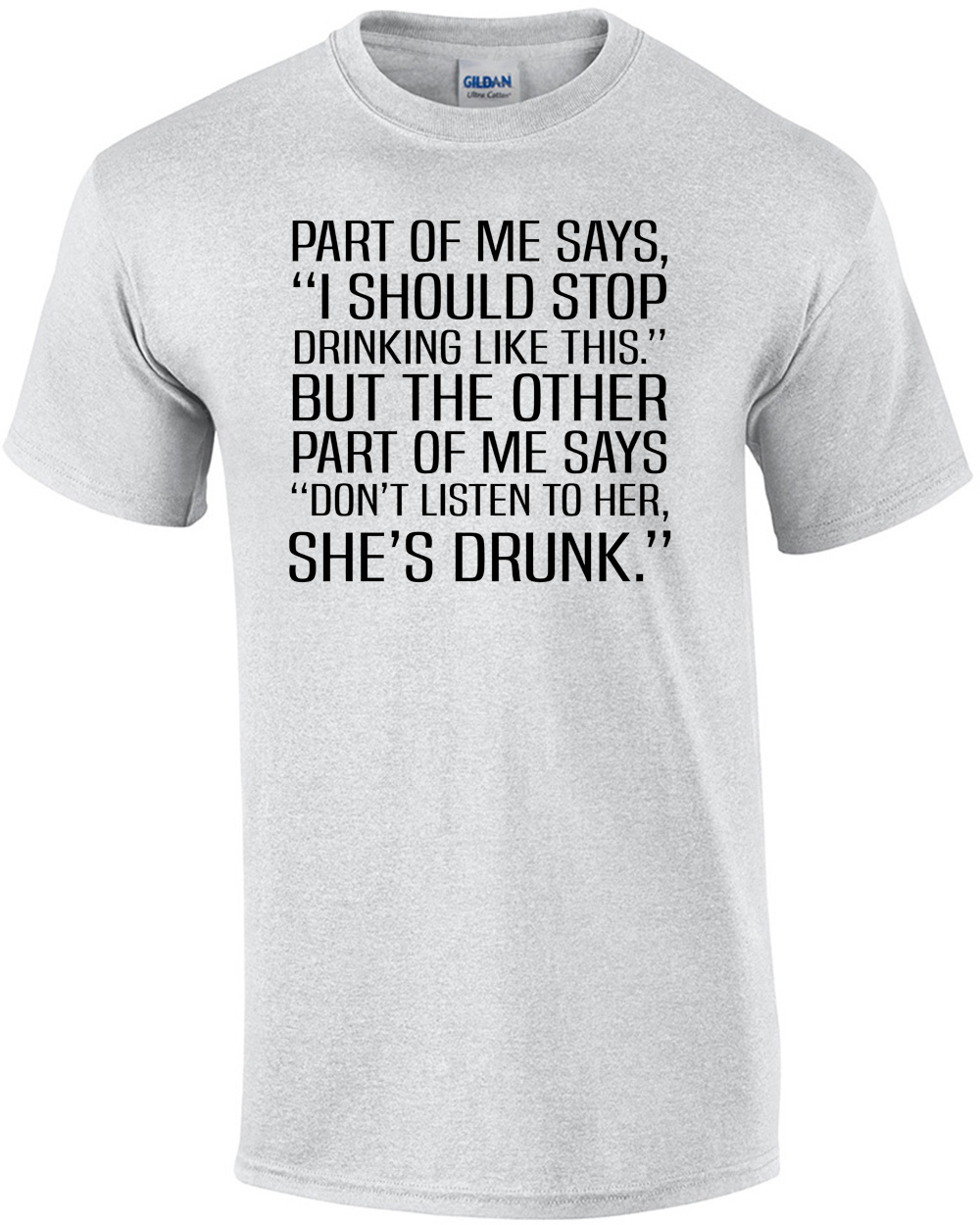 Part of me says, I should stop drinking - funny drinking t-shirt