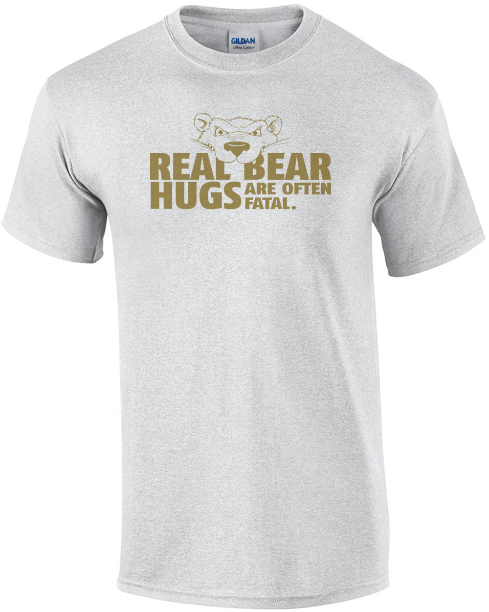 Real Bear Hugs Are Often Fatal T-shirt