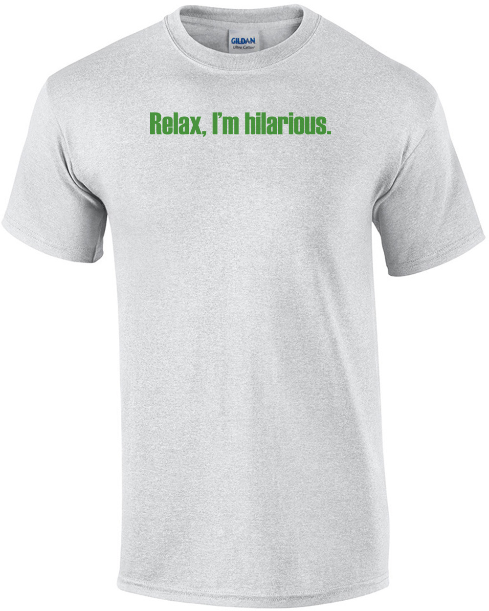 Relax, I'm Hilarious Funny T-shirt