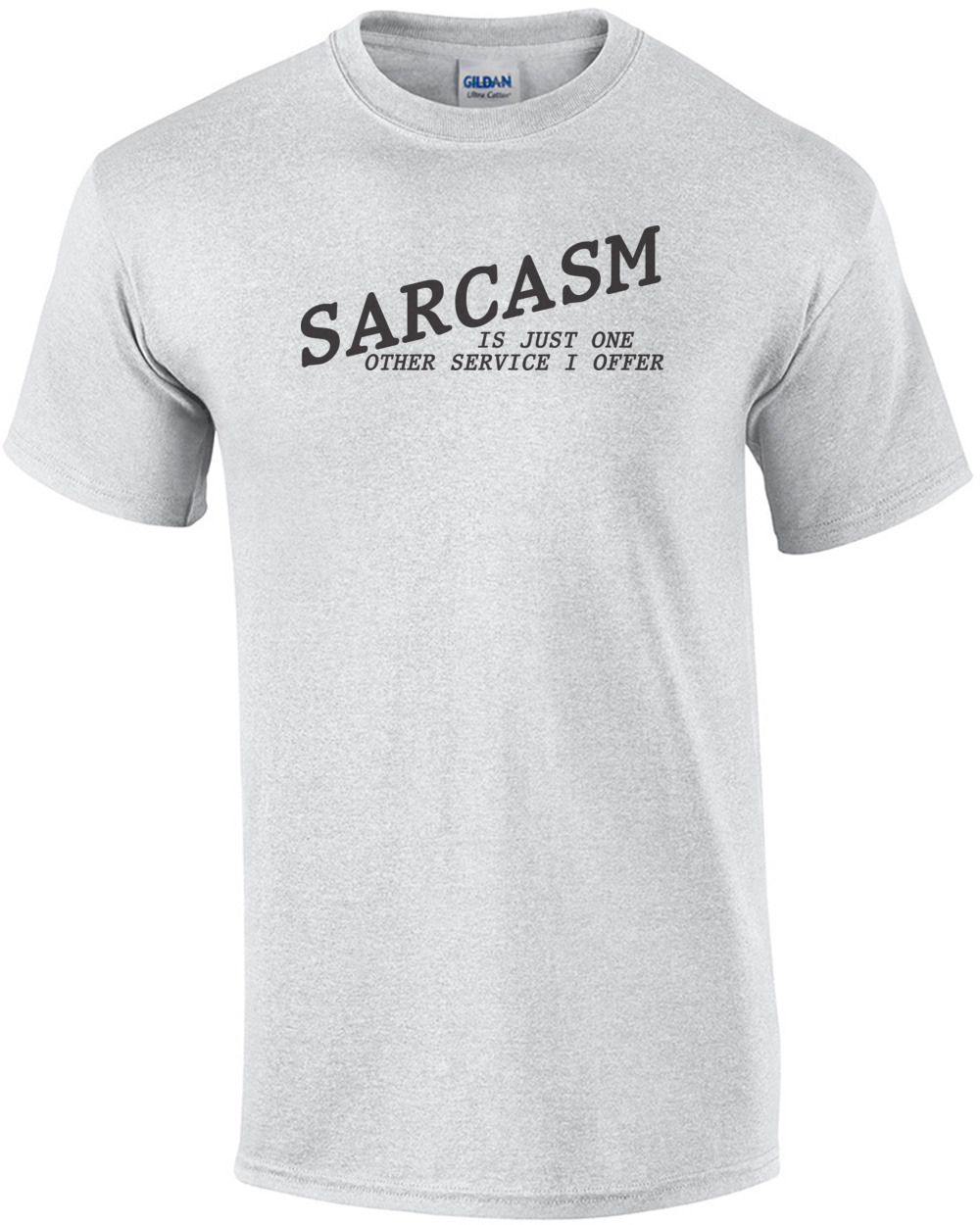 Sarcasm Is Just One Other Service I Offer T-shirt