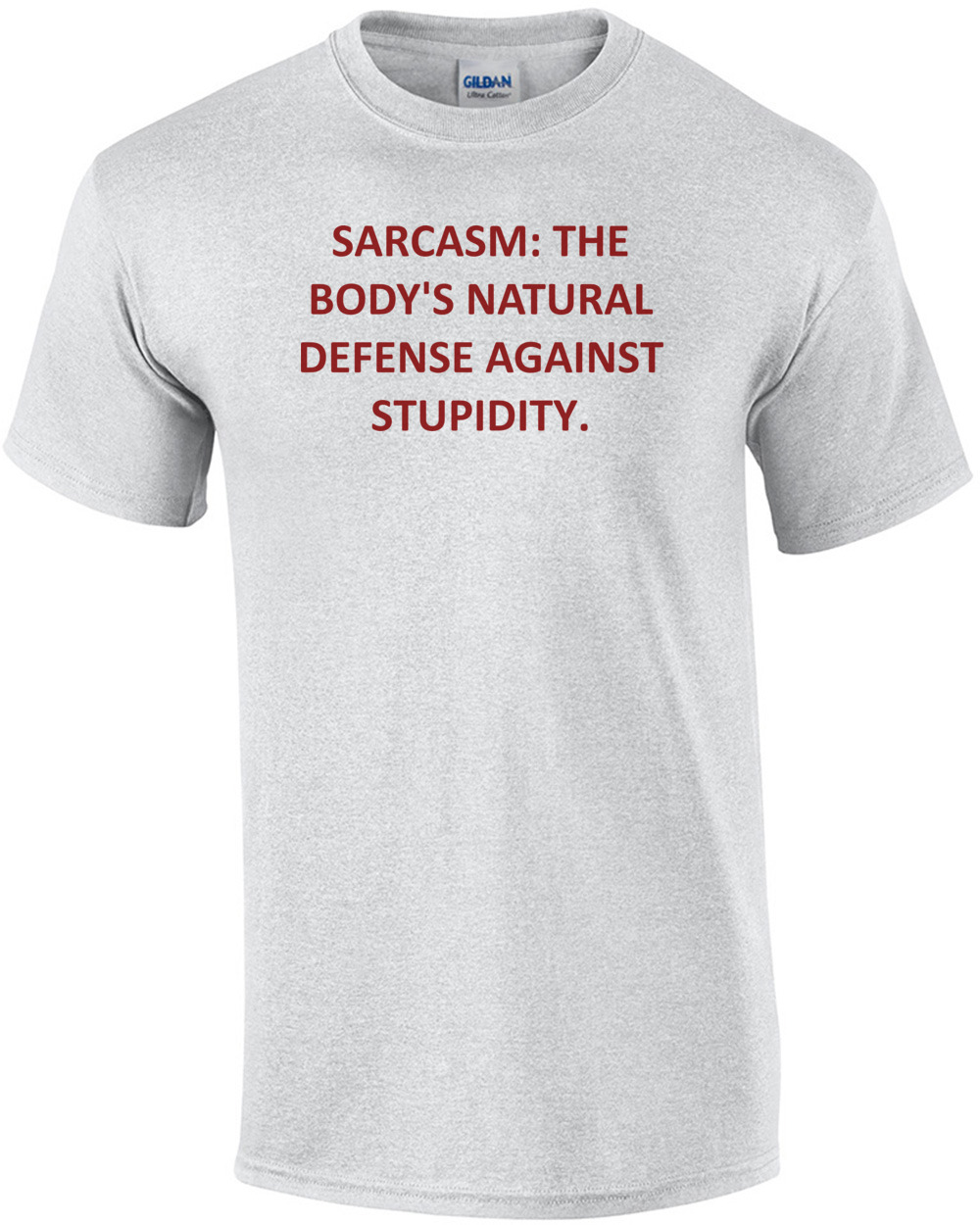 SARCASM: THE BODY'S NATURAL DEFENSE AGAINST STUPIDITY. Shirt