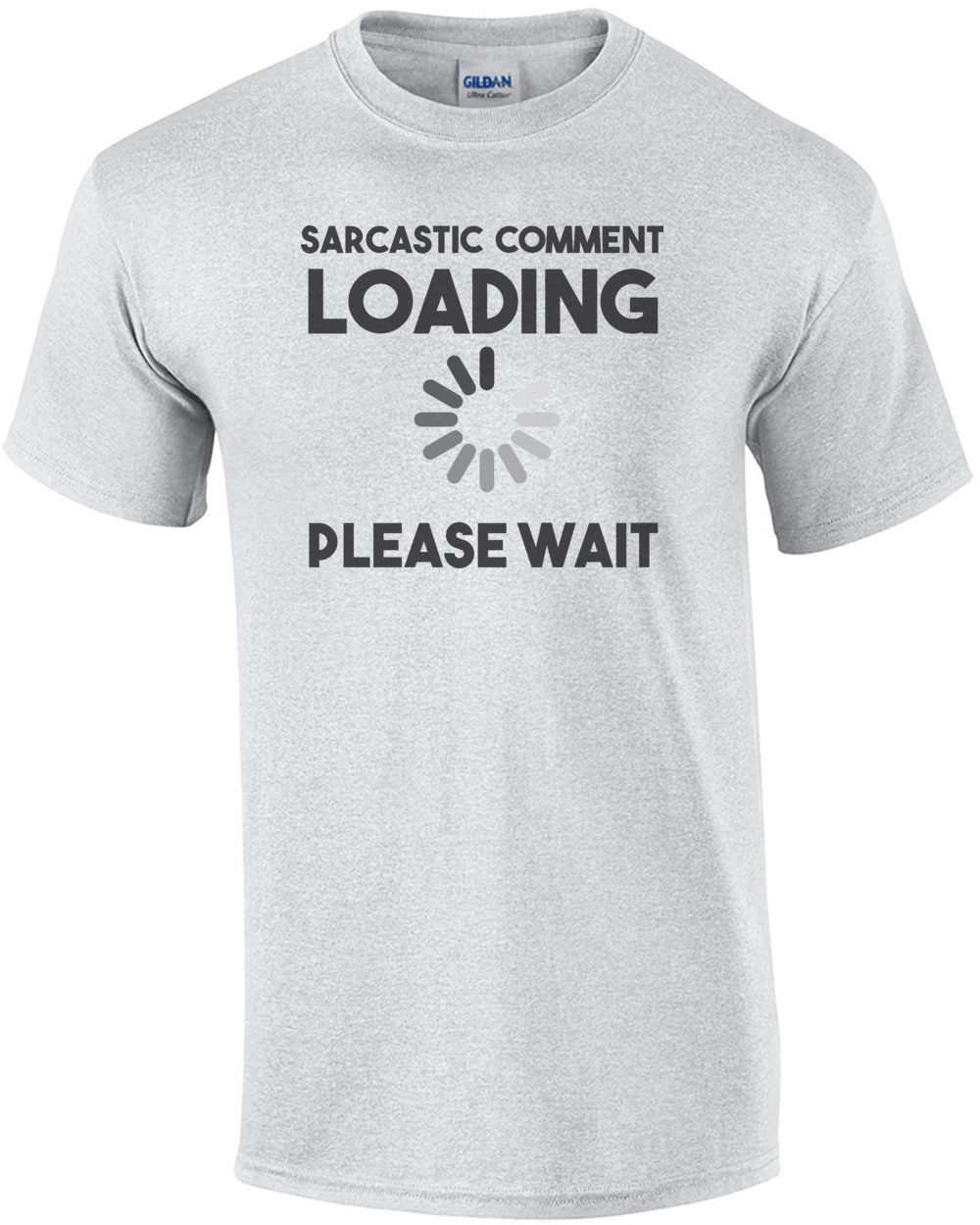 Sarcastic comment loading please wait - funny t-shirt