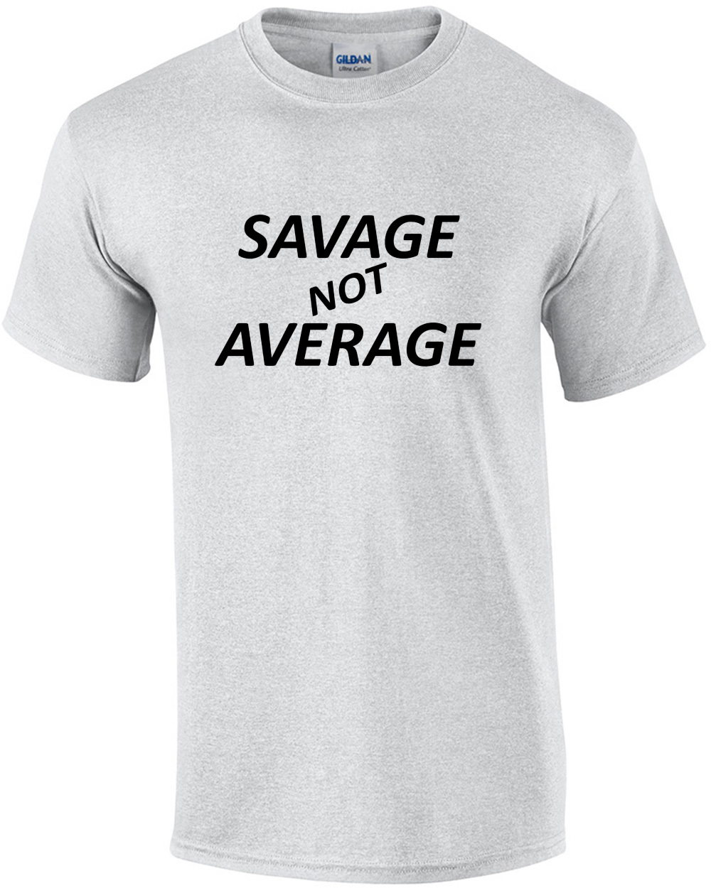 Savage Not Average - Funny T-Shirt