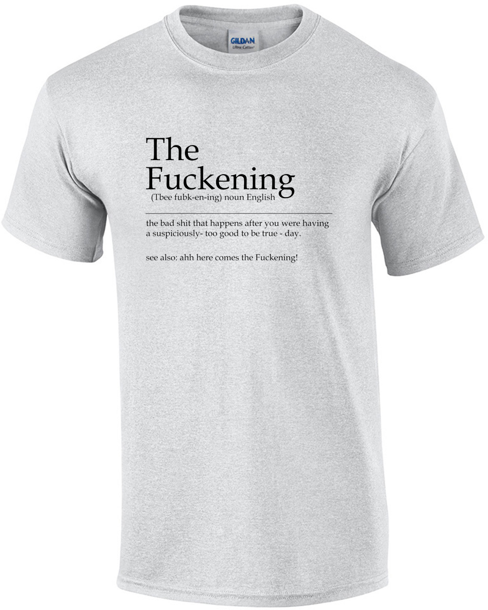 The Fuckening - the bad shit that happens after you were having a too good to be true day. Funny T-Shirt