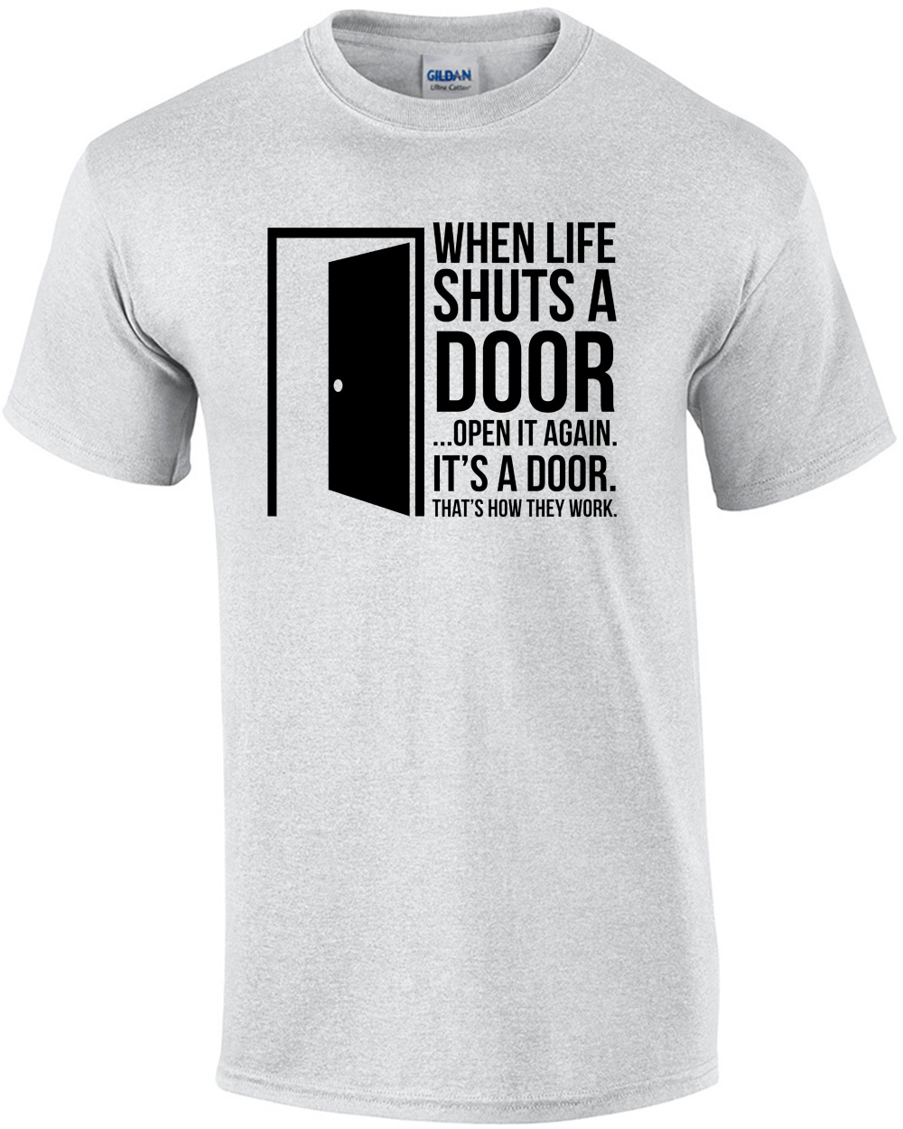 When life shuts a door... open it again. It's a door. That's how they work. Sarcastic T-Shirt