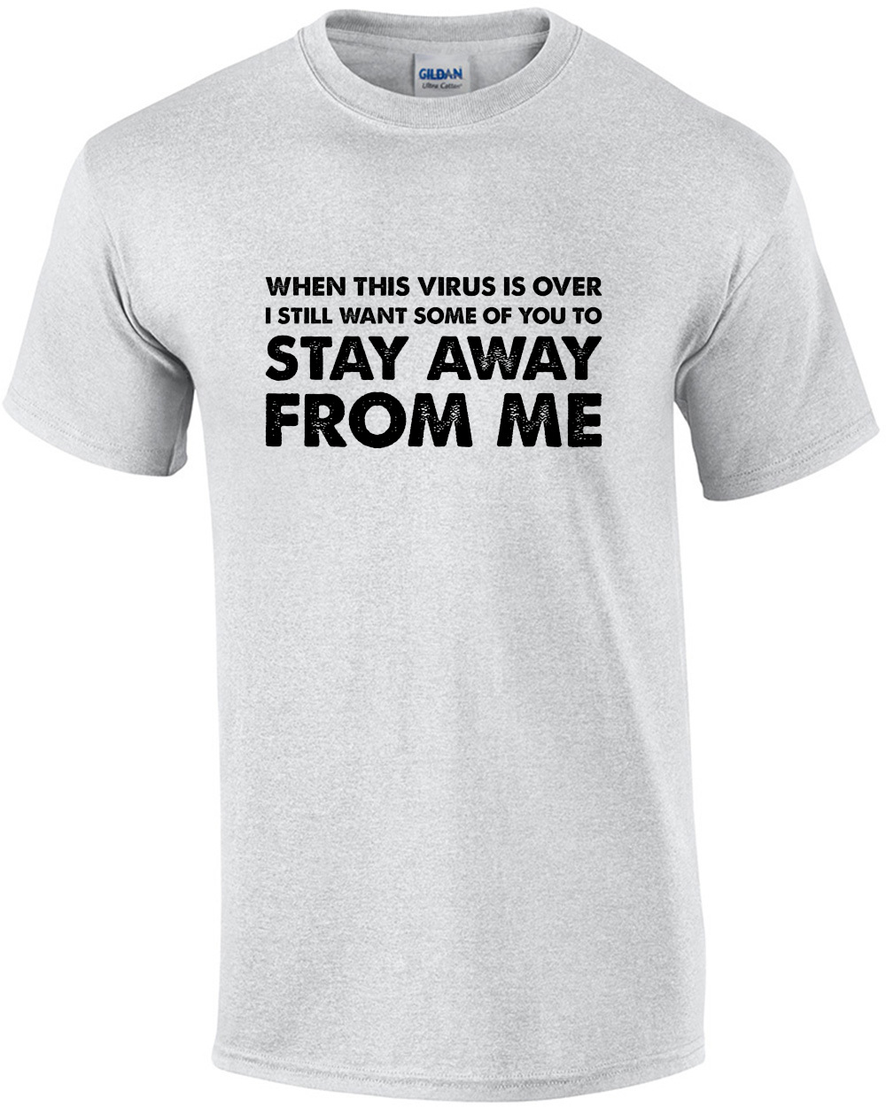 When this virus is over I still want some of you to stay away from me - funny covid-19 t-shirt