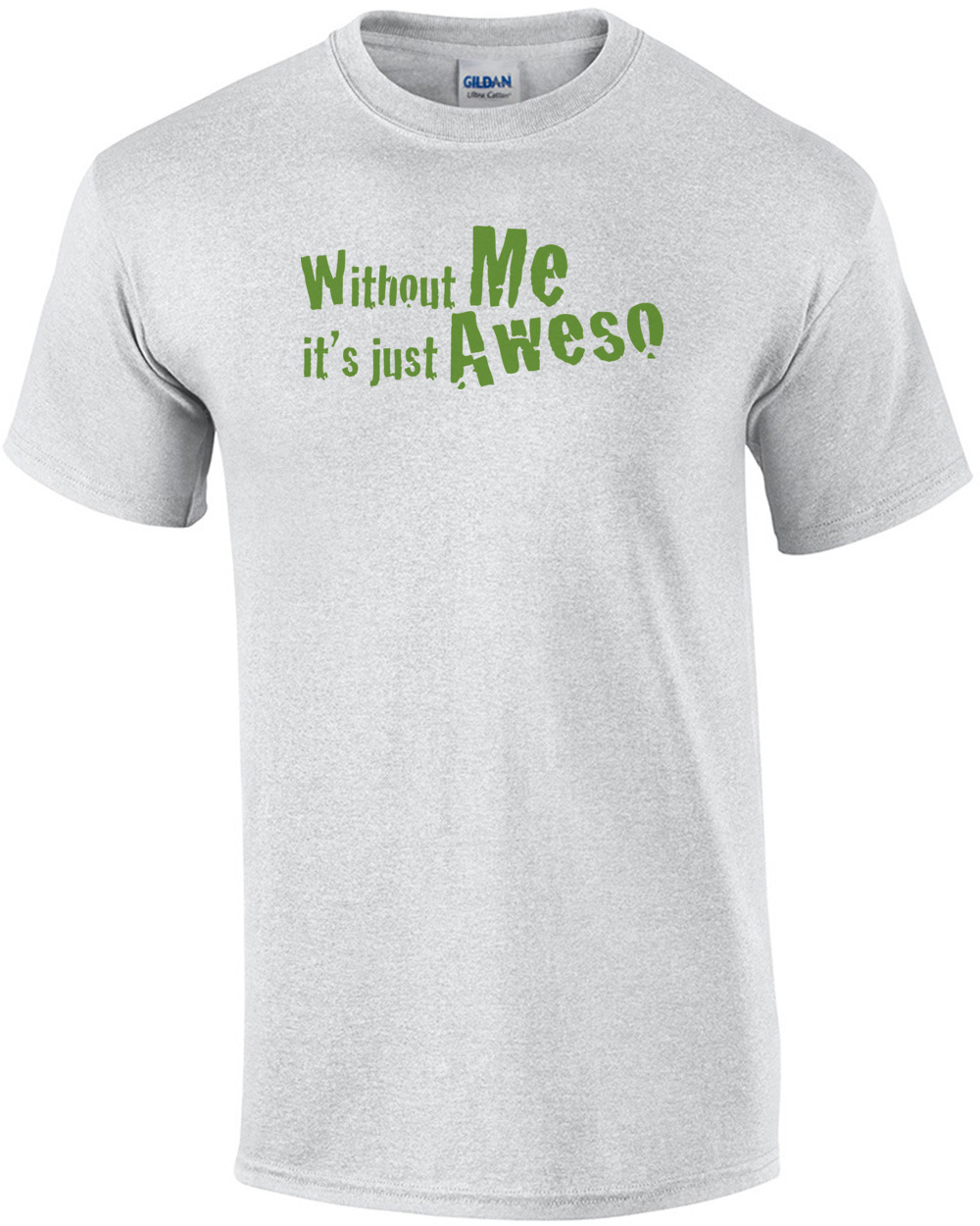 Without Me Its Just Aweso T-shirt