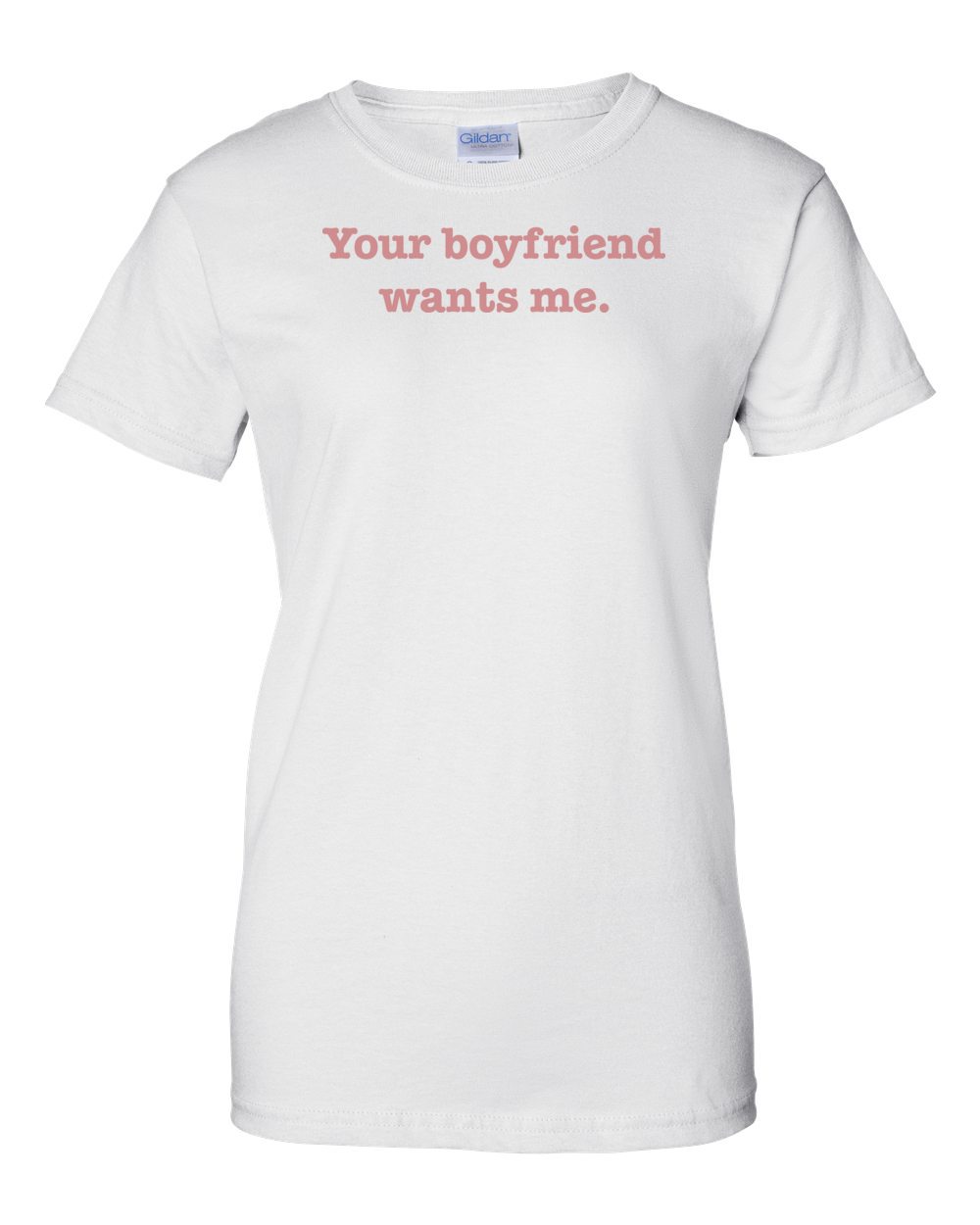 Your Boyfriend Wants Me T-shirt